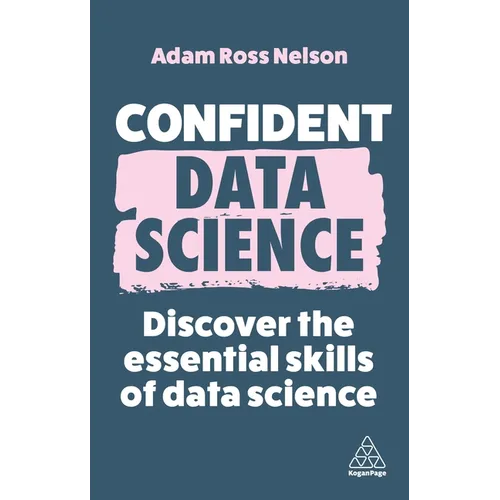 Confident Data Science: Discover the Essential Skills of Data Science - Paperback