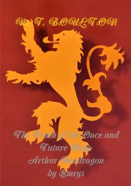 The Truth of the Once and Future King: Arthur Pendragon by Emrys - Paperback