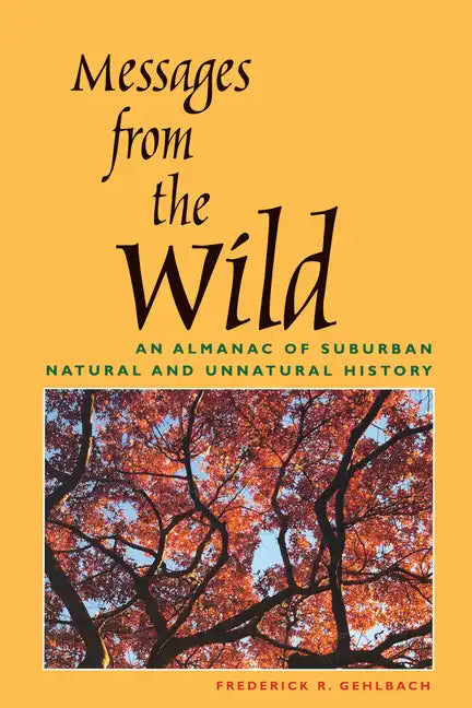 Messages from the Wild: An Almanac of Suburban Natural and Unnatural History - Paperback