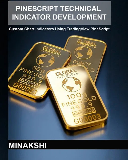 PineScript Technical Indicator Development: Custom Chart Indicators Using TradingView PineScript - Paperback