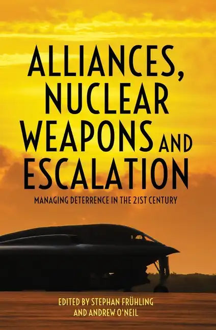Alliances, Nuclear Weapons and Escalation: Managing Deterrence in the 21st Century - Paperback