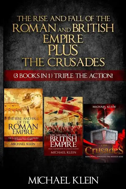 The Rise and Fall of The Roman and British Empire Plus The Crusades: ( 3 books in 1 ) Triple The Action! - Paperback
