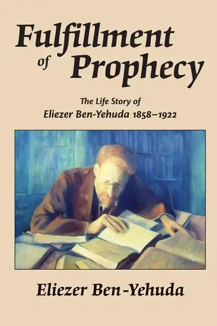 Fulfillment of Prophecy: The Life Story of Eliezer Ben-Yehuda 1858-1922 - Paperback