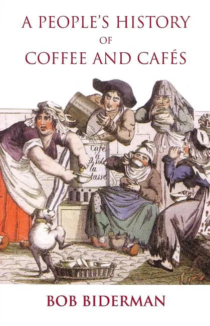 A People's History of Coffee and Cafes - Paperback