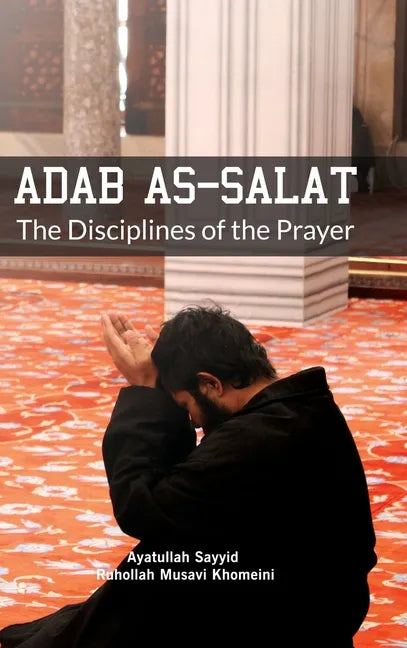 Adab as Salat: The Disciplines of the Prayer - Hardcover