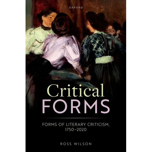 Critical Forms: Forms of Literary Criticism, 1750-2020 - Hardcover