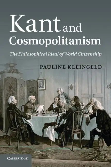 Kant and Cosmopolitanism: The Philosophical Ideal of World Citizenship - Paperback