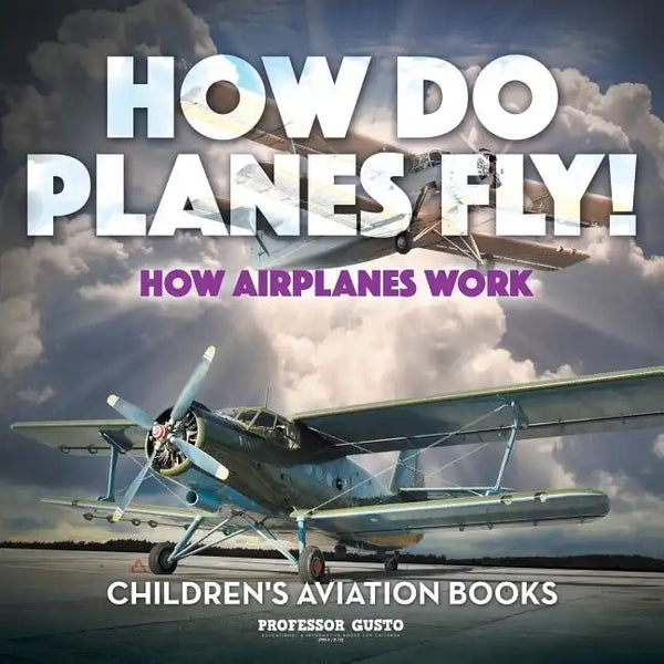 How Do Planes Fly? How Airplanes Work - Children's Aviation Books - Paperback