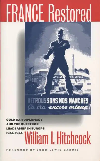 France Restored: Cold War Diplomacy and the Quest for Leadership in Europe, 1944-1954 - Paperback