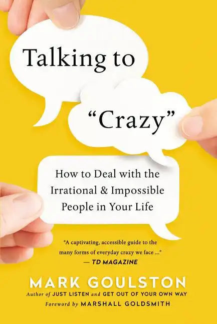 Talking to 'Crazy': How to Deal with the Irrational and Impossible People in Your Life - Paperback