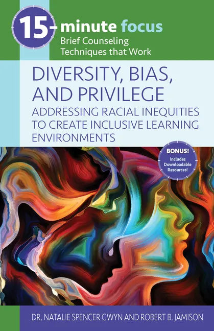 15-Minute Focus: Diversity, Bias, and Privilege: Addressing Racial Inequities to Create Inclusive Learning Environments: Brief Counseling Techniques T - Paperback