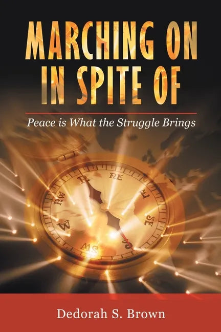 Marching on in Spite Of: Peace Is What the Struggle Brings - Paperback