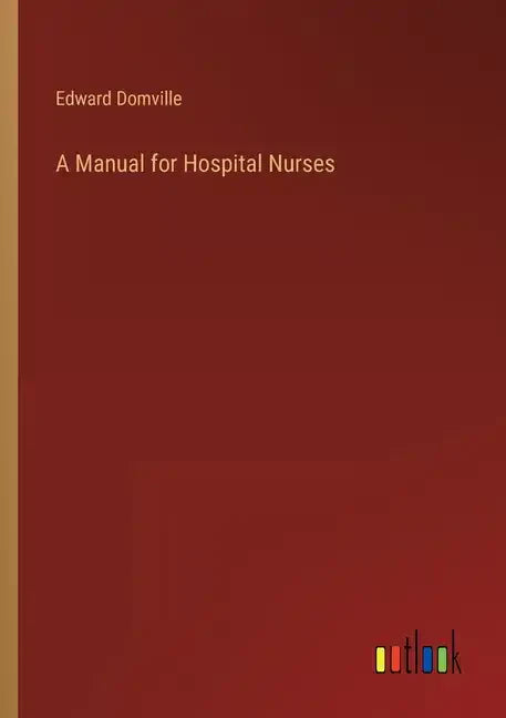A Manual for Hospital Nurses - Paperback