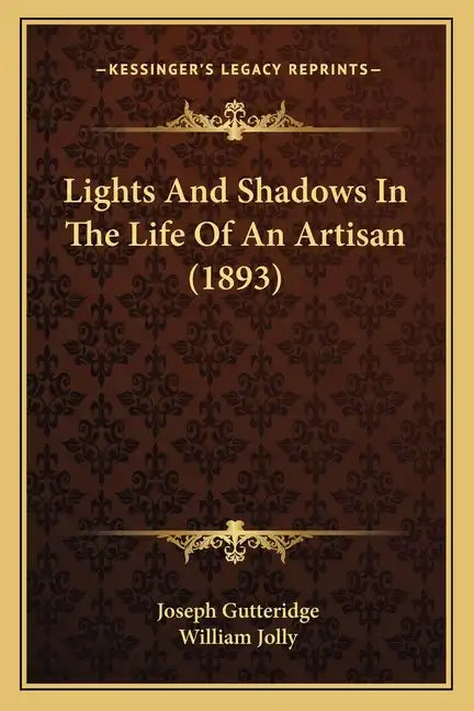 Lights And Shadows In The Life Of An Artisan (1893) - Paperback