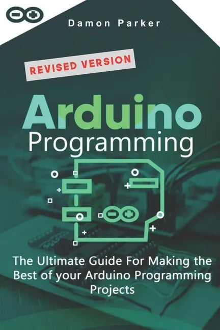 Arduino Programming: The Ultimate Guide For Making The Best Of Your Arduino Programming Projects - Paperback