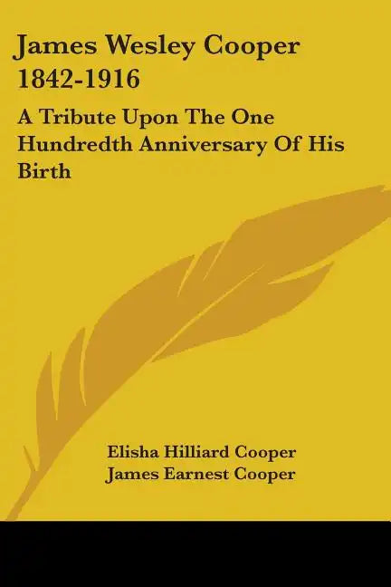 James Wesley Cooper 1842-1916: A Tribute Upon The One Hundredth Anniversary Of His Birth - Paperback