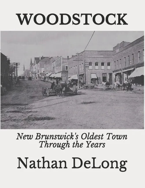 Woodstock: New Brunswick's Oldest Town Through the Years - Paperback
