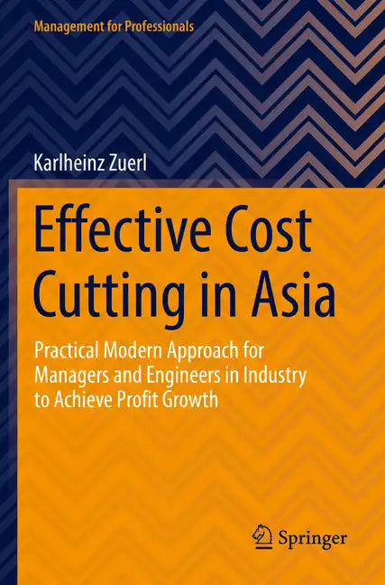 Effective Cost Cutting in Asia: Practical Modern Approach for Managers and Engineers in Industry to Achieve Profit Growth - Paperback