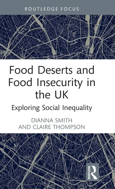 Food Deserts and Food Insecurity in the UK: Exploring Social Inequality - Hardcover
