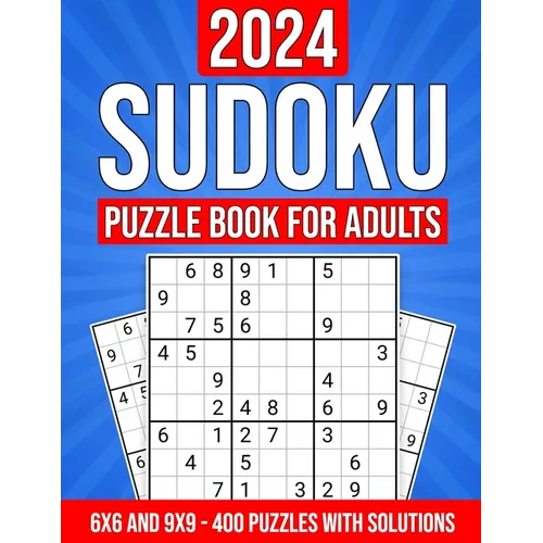 2024 Sudoku Puzzle Book for Adults: 400 Puzzles with Solutions and Hints: 6x6 and 9x9 Puzzles from Easy to Hard - Paperback