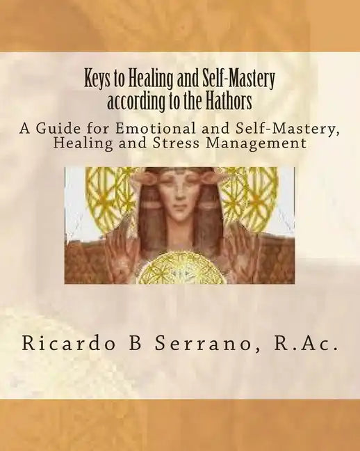 Keys to Healing and Self-Mastery according to the Hathors - Paperback