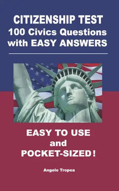 Citizenship Test 100 Civics Questions with Easy-Answers: Easy to Use and Pocket-Sized - Paperback