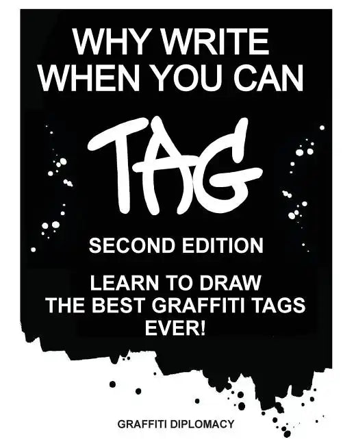 Why Write When You Can Tag: Second Edition: Learn to Draw the Best Graffiti Tags Ever! - Paperback