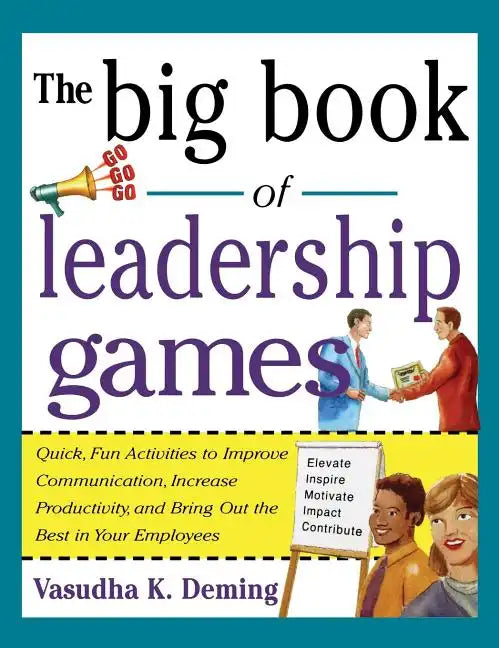 Big Book of Leadership Games: Quick, Fun Activities to Improve Communication, Increase Productivity, and Bring Out the Best in Employees - Hardcover
