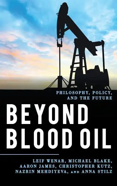 Beyond Blood Oil: Philosophy, Policy, and the Future - Hardcover