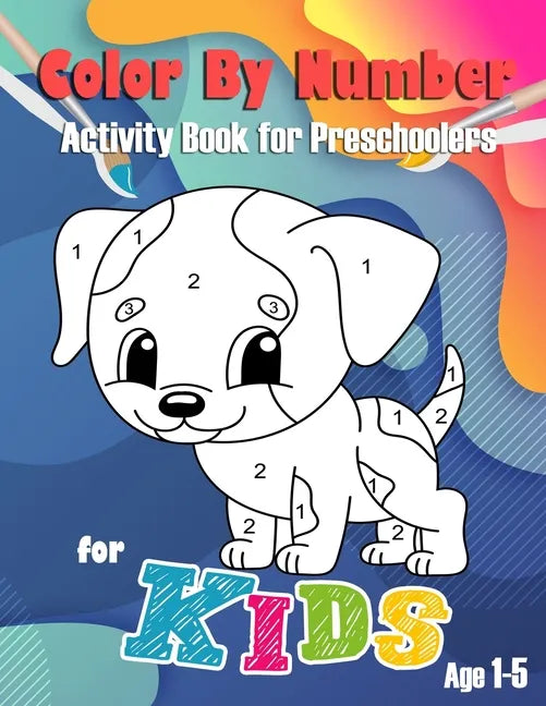Color By Number for Kids: Activity Book for Preschoolers Age 1-5 With Biggest Images and Easy to Coloring for Toddler.(There is a color chart on - Paperback