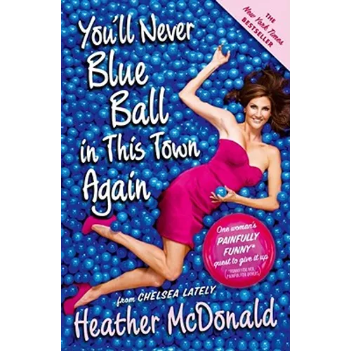 You'll Never Blue Ball in This Town Again: One Woman's Painfully Funny Quest to Give It Up - Paperback