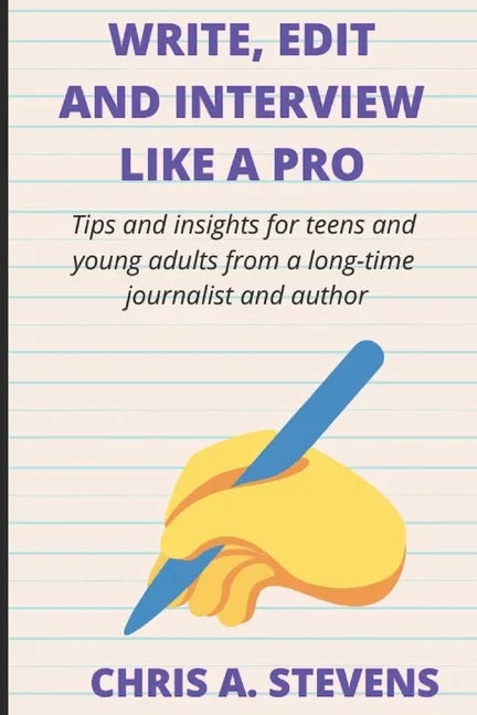 Write, Edit and Interview like a pro: Tips and insights for teens and young adults from a long-time journalist and author - Paperback