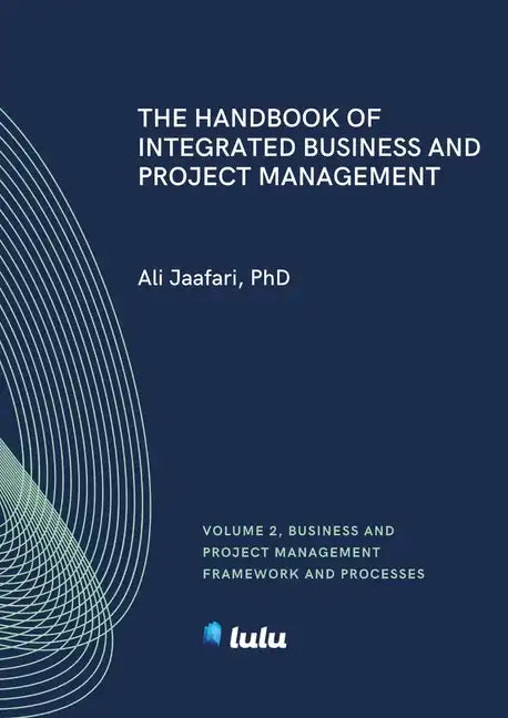 The Handbook of Integrated Business and Project Management, Volume 2: Business and Project Management Framework and Processes - Paperback