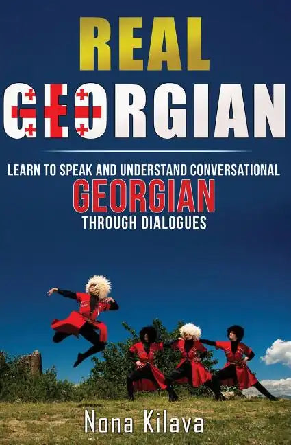 Real Georgian: Learn to Speak and Understand Georgian Through Dialogues - Paperback