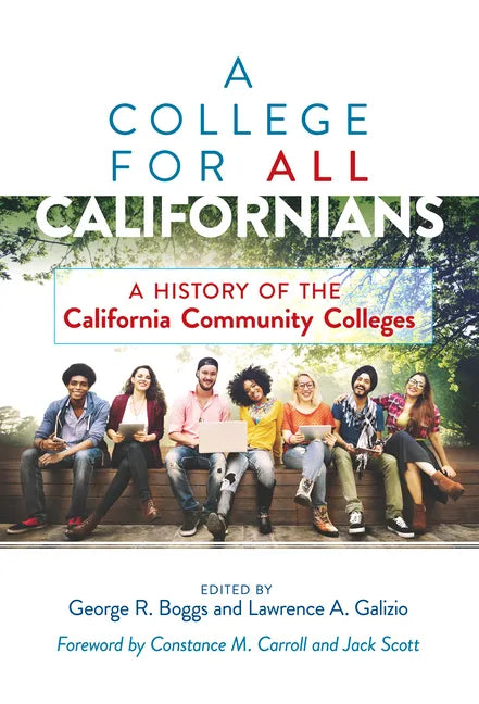 A College for All Californians: A History of the California Community Colleges - Paperback