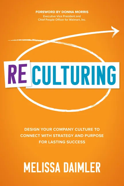 ReCulturing: Design Your Company Culture to Connect with Strategy and Purpose for Lasting Success - Hardcover