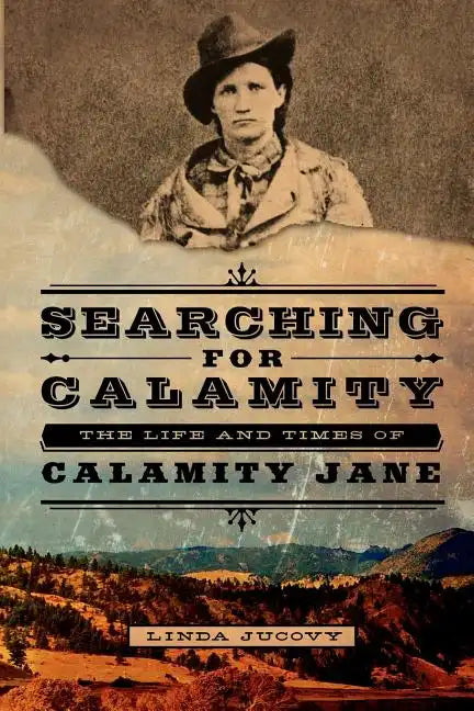Searching for Calamity: The Life and Times of Calamity Jane - Paperback