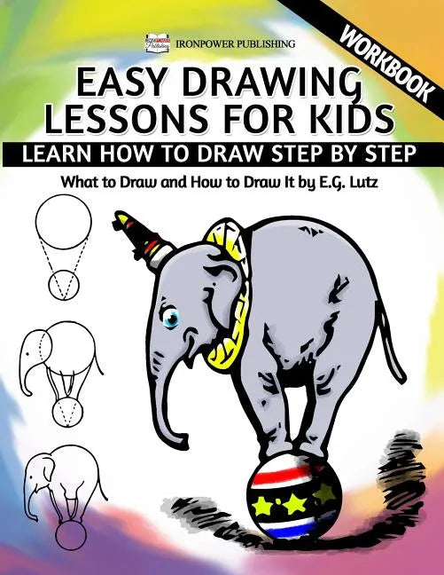 Easy Drawing Lessons For Kids - Learn How to Draw Step by Step - What To Draw And How To Draw It - Workbook - Paperback