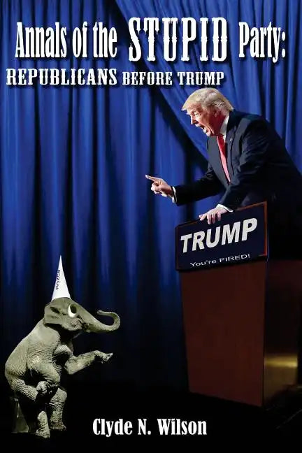 Annals of the Stupid Party: Republicans Before Trump - Paperback