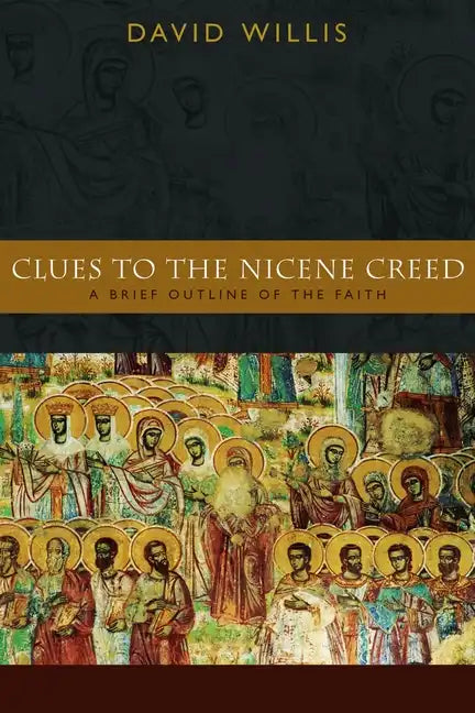Clues to the Nicene Creed: A Brief Outline of the Faith - Paperback