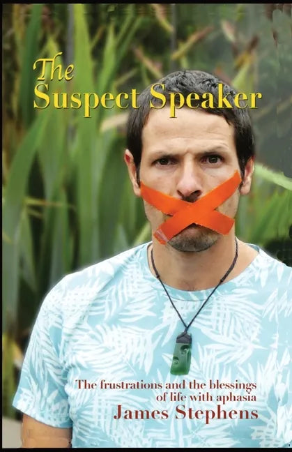 The Suspect Speaker: The Frustrations and the blessings of life with aphasia - Paperback