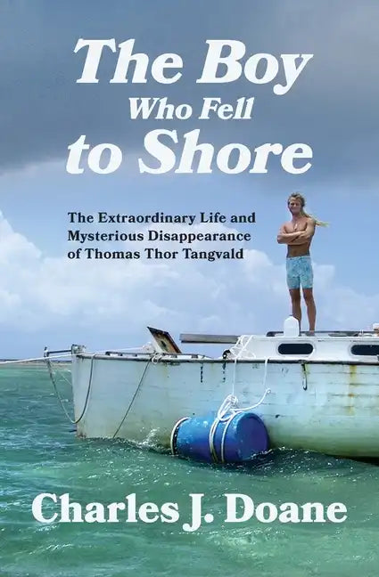 The Boy Who Fell to Shore: The Extraordinary Life and Mysterious Disappearance of Thomas Thor Tangvald - Paperback