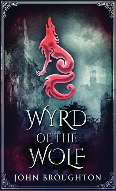 Wyrd Of The Wolf: The Unification Of Saxon Southern England - Hardcover