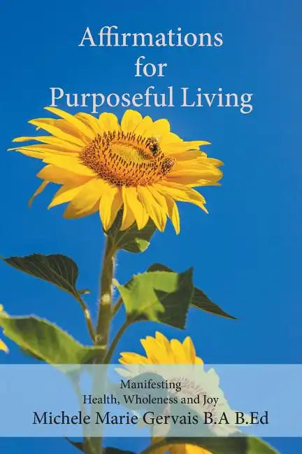 Affirmations for Purposeful Living: Manifesting Health, Wholeness and Joy - Paperback