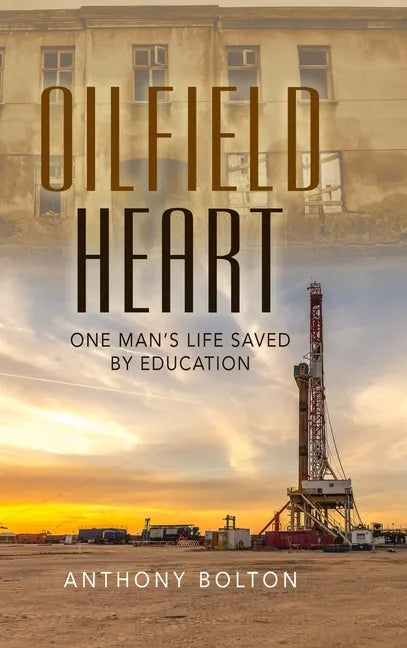 Oilfield Heart: One Man's Life Saved by Education - Hardcover