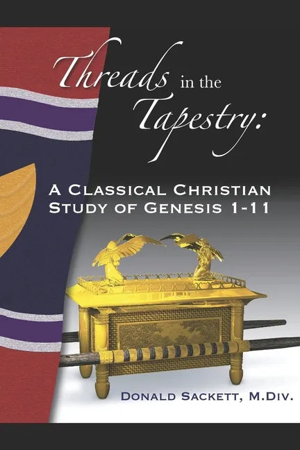 Threads in the Tapestry: A Classical Christian Study of Genesis 1-11 - Paperback