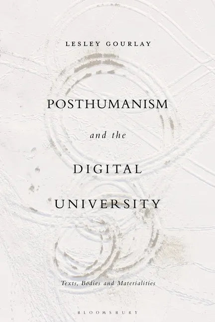 Posthumanism and the Digital University: Texts, Bodies and Materialities - Paperback
