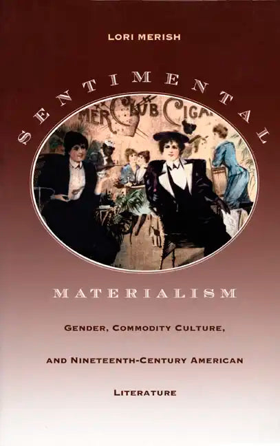Sentimental Materialism: Gender, Commodity Culture, and Nineteenth-Century American Literature - Paperback