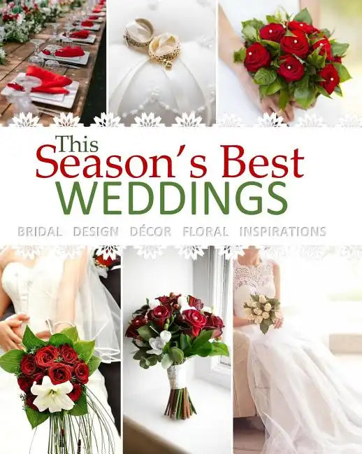 Season's Best Weddings: Bridal Design Decor Floral Inspirations February 2017 Beautiful Wedding Book with Wedding Invitations in all Departmen - Paperback