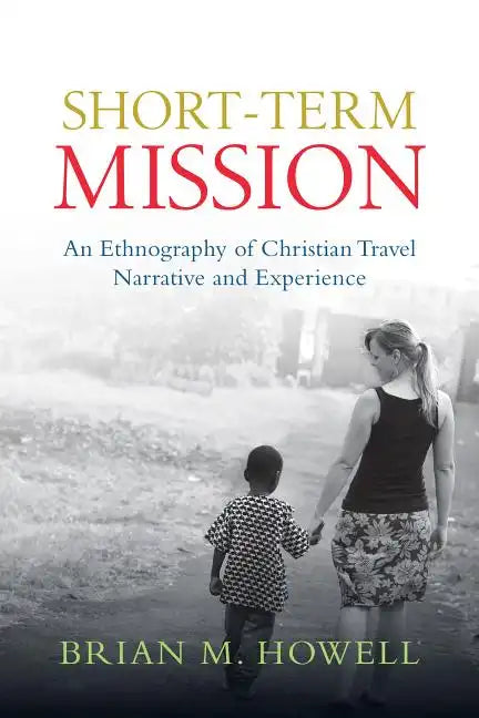 Short-Term Mission: An Ethnography of Christian Travel Narrative and Experience - Paperback